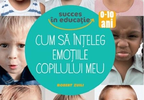 Cum să înțeleg emoțiile copilului meu