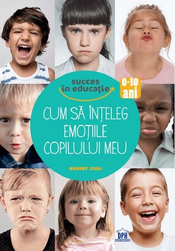 Cum să înțeleg emoțiile copilului meu