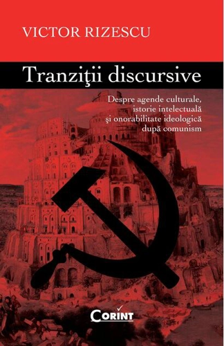 Tranziţii discursive. Despre agende culturale, istorie intelectuală şi onorabilitate ideologică după comunism