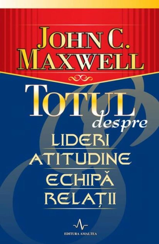 Totul despre lideri, atitudine, echipă, relații