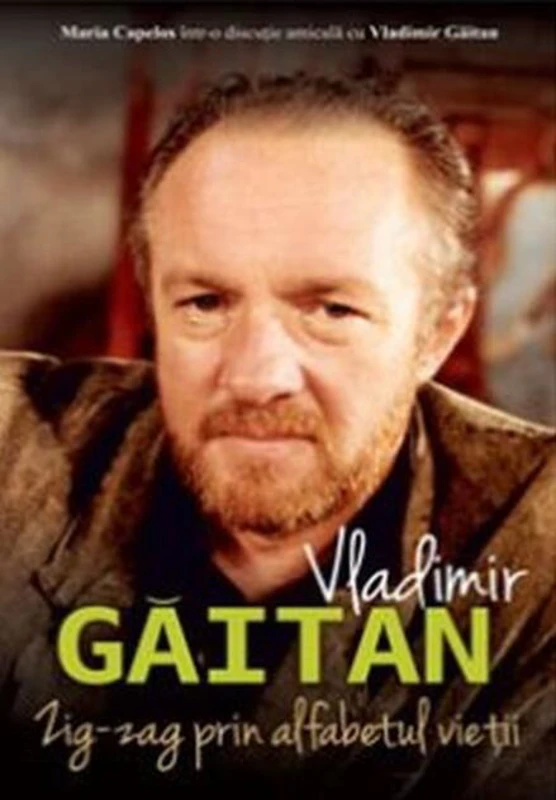 Vladimir Găitan. Zig-zag în alfabetul vieții. Maria Capelos într-o discuție cu Vladimir Găitan