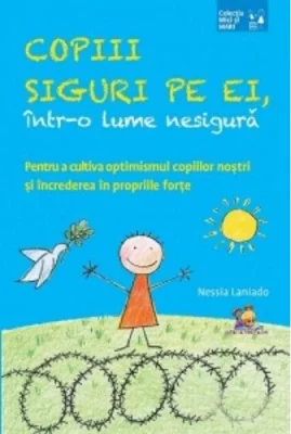 Copii siguri pe ei, într-o lume nesigură. Pentru a cultiva optimismul copiilor noștri și încrederea în propriile forțe