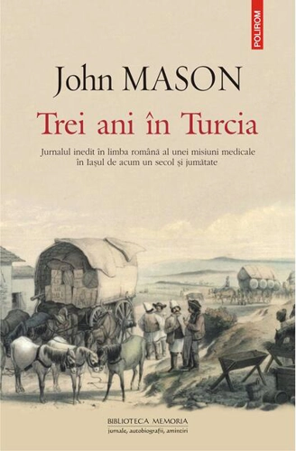 Trei ani în Turcia. Jurnalul inedit în limba română al unei misiuni medicale în Iaşul de acum un secol şi jumătate