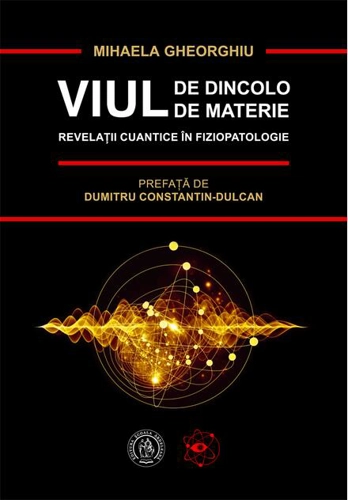 Viul de dincolo de materie. Revelații cuantice în Fiziopatologie