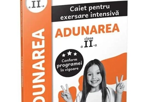 Adunarea. Caiet pentru exersare intensivă. Clasa a II-a