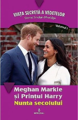 Meghan Markle și Prințul Harry. Nunta secolului