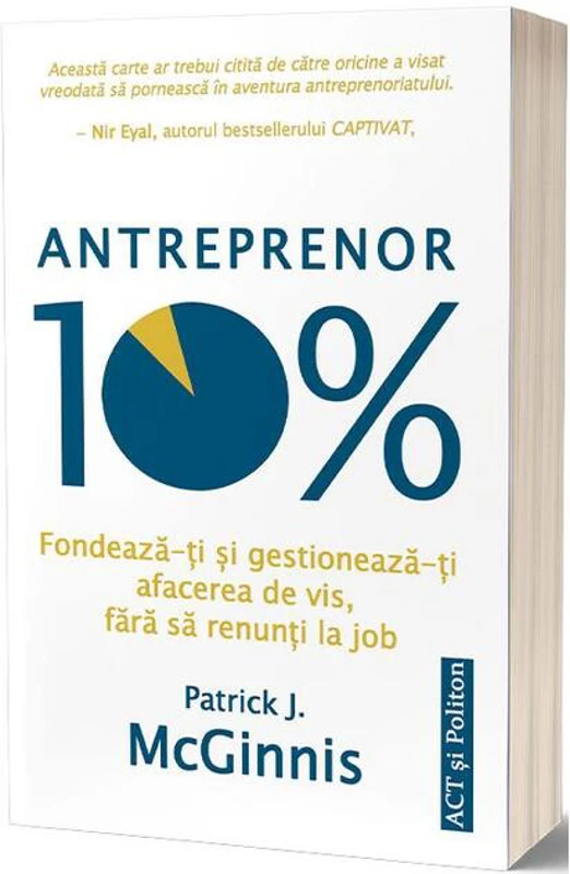 Antreprenor 10%: Fondează-ți și gestionează-ți afacerea de vis, fără să renunți la job