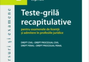 Teste-grilă recapitulative pentru examenele de licență și admitere în profesii juridice