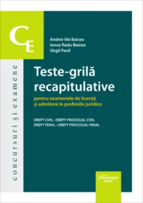 Teste-grilă recapitulative pentru examenele de licență și admitere în profesii juridice