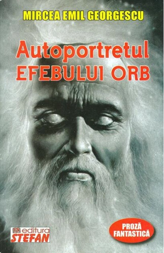 Autoportretul efebului orb. Proză fantastică