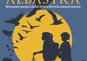 Pasărea albastră. Minunatele aventuri ale lui Tyltyl şi Mytyl în căutarea fericirii