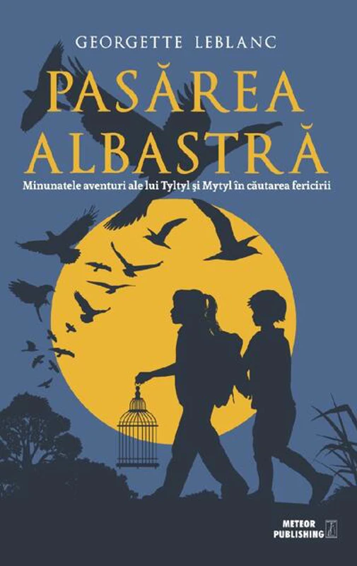 Pasărea albastră. Minunatele aventuri ale lui Tyltyl şi Mytyl în căutarea fericirii