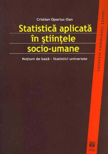 Statistică aplicată în ştiinţele socio-umane. Noţiuni de bază. Statistici univariate