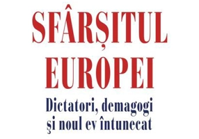 Sfârșitul Europei. Dictatori, demagogi și noul ev întunecat