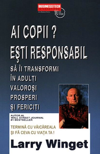 Ai copii? Esti responsabil să îi transformi în adulți valoroși, prosperi și fericiți