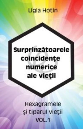 Surprinzătoarele coincidențe numerice ale vieții. Hexagramele și tiparul vieții (Vol.1)