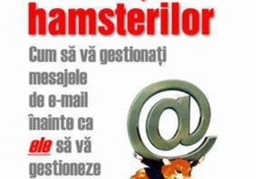 Revoluţia hamsterilor. Cum să gestionaţi mesajele de e-mail înainte ca ele să vă gestioneze