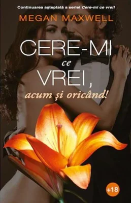 Cere-mi ce vrei, acum și oricând! (vol.2)