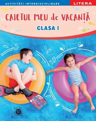 Caietul meu de vacanță. Clasa I