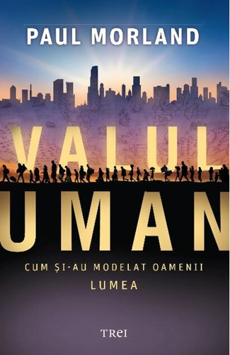 Valul uman. Cum şi-au modelat oamenii lumea