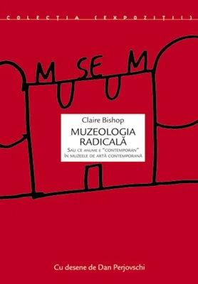 Muzeologia radicală sau ce anume e „contemporan” în muzeele de artă contemporană