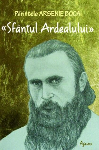 Părintele Arsenie Boca. Sfântul Ardealului