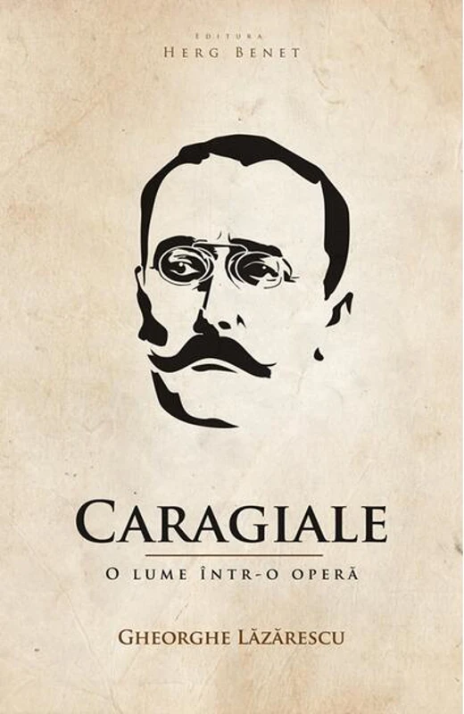 Caragiale. O lume într-o operă