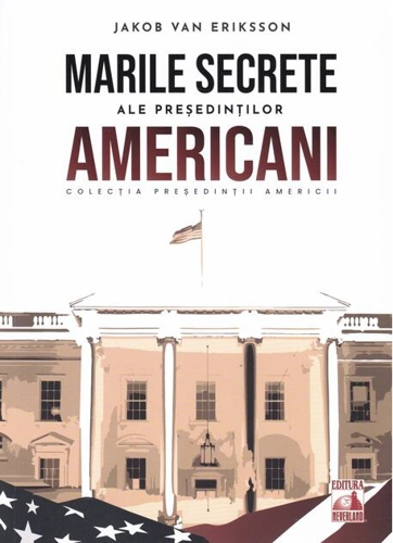 Președinții americani... Marile secrete ale președinților americani