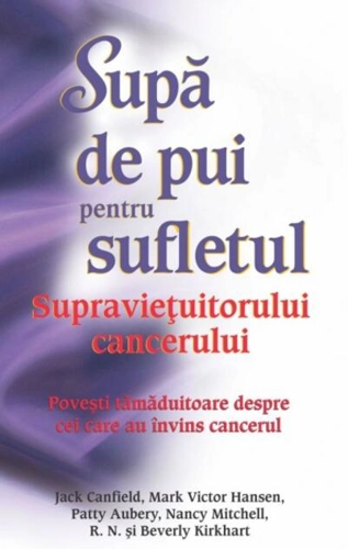 Supă de pui pentru sufletul supravieţuitorului de cancer