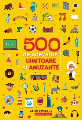 500 de adevăruri uimitoare și amuzante