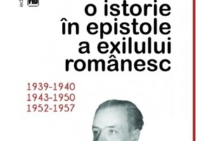 O istorie în epistole a exilului românesc (1939-1940, 1943-1950, 1952-1957)