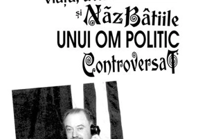 Grigore Filipescu. Viaţa, activitatea și năzbâtiile unui om politic controversat