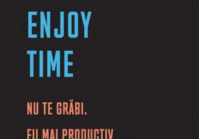 Enjoy time. Nu te grăbi