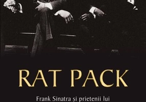 Rat Pack. Frank Sinatra și prietenii lui în anii de glorie ai lui Kennedy și ai Mafiei