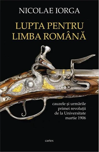 Lupta pentru limba română. Cauzele și urmările primei revoluții de la Universitate, martie 1906