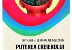 Puterea creierului şi uimitoarele sale capacităţi