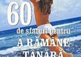 60 de sfaturi pentru a rămâne tânără