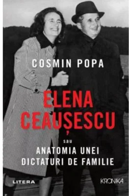 Elena Ceaușescu sau Anatomia unei Dictaturi de Familie