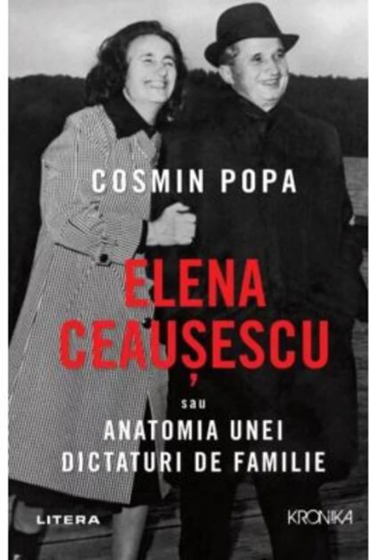 Elena Ceaușescu sau Anatomia unei Dictaturi de Familie