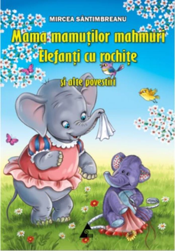 Mama mamuților mahmuri. Elefanți cu rochițe și alte povestiri