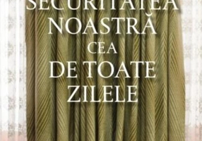 Securitatea noastră cea de toate zilele