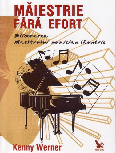 Măiestrie fără efort. Eliberarea maestrului muzician lăuntric