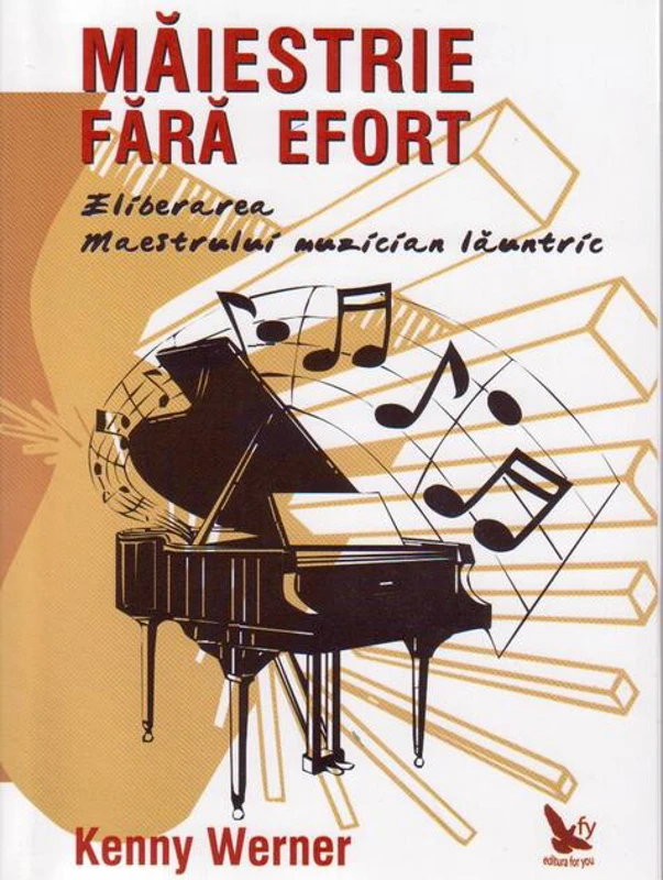 Măiestrie fără efort. Eliberarea maestrului muzician lăuntric