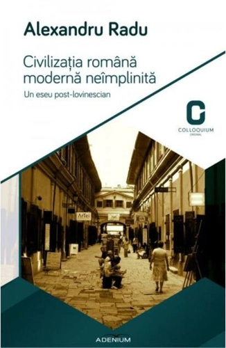 Civilizaţia română modernă neîmplinită. Un eseu post-lovinescian