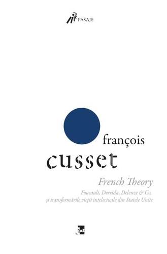 French Theory: Foucault, Derrida, Deleuze & Co. și transformările vieții intelectuale din Statele Unite