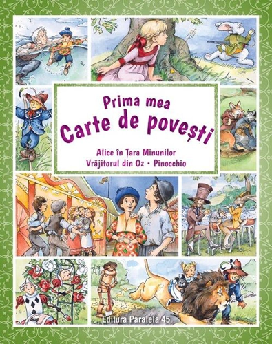 Prima mea carte de povești: Alice în Țara Minunilor, Vrăjitorul din Oz, Pinocchio