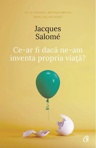 Ce-ar fi dacă ne-am inventa propria viaţă?