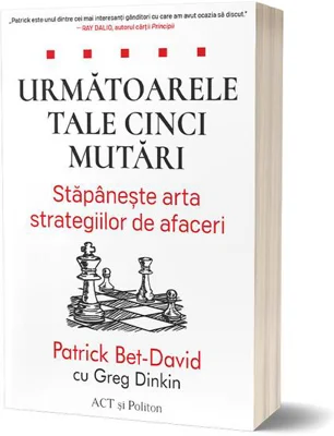 Următoarele tale cinci mutări. Stăpânește arta strategiilor de afaceri