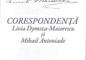 Corespondență Livia Dymsza-Maiorescu și Mihail Antoniade