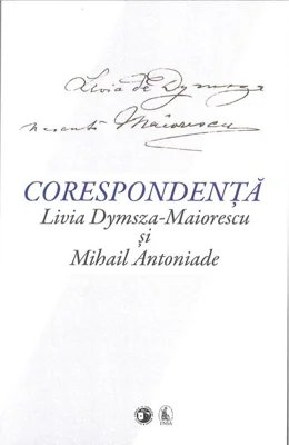 Corespondență Livia Dymsza-Maiorescu și Mihail Antoniade